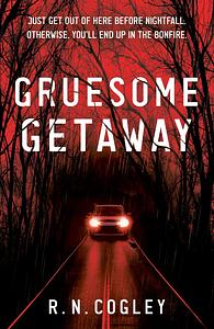 Gruesome Getaway by R.N. Cogley