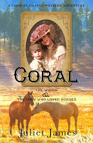 Coral - The Widow and the Man Who Loved Horses: Montana Western Romance by Juliet James