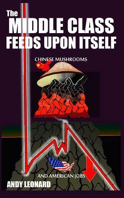 The Middle Class Feeds Upon Itself: Chinese Mushrooms and American Jobs by Andy Leonard