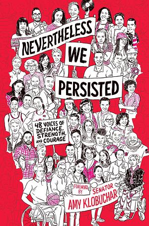 Nevertheless, We Persisted: 48 Voices of Defiance, Strength, and Courage by Amy Klobuchar, Amy Klobuchar, Alia Shawkat, Azure Antoinette