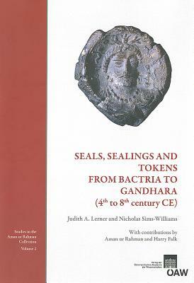 Seals, Sealings and Tokens from Bactria to Gandhara (4th to 8th Century Ce): With Contributions by Aman Ur Rahman and Harry Falk by Judith A. Lerner, Nicholas Sims-Williams