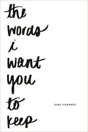 the words i want you to keep by Gaby Comprés