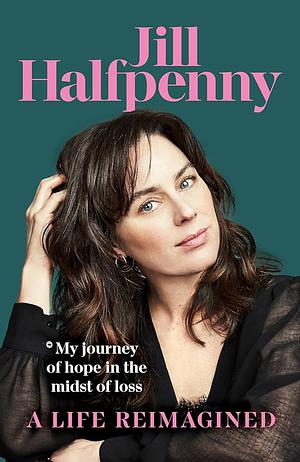 A Life Reimagined by Jill Halfpenny