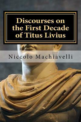 Discourses on the First Decade of Titus Livius: Niccolo Machiavelli by Niccolò Machiavelli