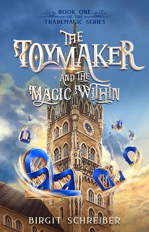 The Toymaker and the Magic Within by Birgit Schreiber