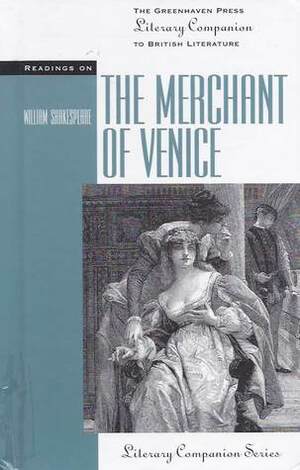 Readings On The Merchant Of Venice (The Greenhaven Press Literary Companion To British Literature) by William Hazlitt, G.R. Hibbard, Dennis Kay, John Russell Brown, F.E. Halliday, Norman N. Holland, Eustace Mandeville Wetenhall Tillyard, Arthur Quiller-Couch, Peter Milward, Mark Van Doren, Ralph Berry, Harold Clarke Goddard, John Dover Wilson, D.A. Traversi, Harley Granville-Barker, Elmer Edgar Stoll, Paul N. Siegel, A.D. Nuttall, Gareth Lloyd Evans, Clarice Swisher