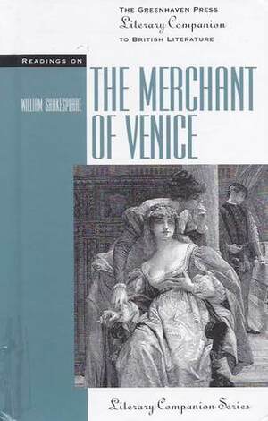 Readings On The Merchant Of Venice (The Greenhaven Press Literary Companion To British Literature) by William Hazlitt, G.R. Hibbard, Dennis Kay, John Russell Brown, F.E. Halliday, Norman N. Holland, Eustace Mandeville Wetenhall Tillyard, Arthur Quiller-Couch, Peter Milward, Mark Van Doren, Ralph Berry, Harold Clarke Goddard, John Dover Wilson, D.A. Traversi, Harley Granville-Barker, Elmer Edgar Stoll, Paul N. Siegel, A.D. Nuttall, Gareth Lloyd Evans, Clarice Swisher