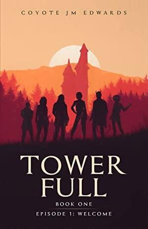 Tower Full: Welcome - Episode 1 by Coyote JM Edwards