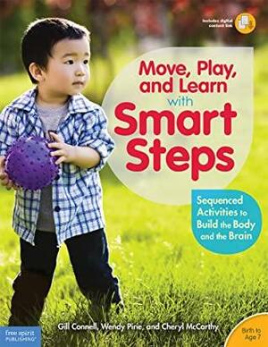 Move, Play, and Learn with Smart Steps: Sequenced Activities to Build the Body and the Brain by Gill Connell, Wendy Pirie, Cheryl McCarthy