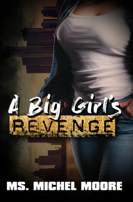 A Big Girl's Revenge by Ms. Michel Moore