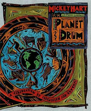 Planet Drum: A Celebration Of Percussion And Rhythm by Mickey Hart, Fredric Lieberman, D.A. Sonneborn