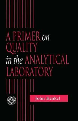 A Primer on Quality in the Analytical Laboratory by John Kenkel