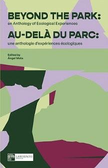 Beyond the Park: an Anthology of Ecological Experiences // Au-delà du parc: une anthologie d'expériences écologiques by Marie-Denise Douyon, Danielle Gouthrie, Kelly Kaur, Diego Creimer, Elvira Truglia, Antonio D'Alfonso, Barbara Janusz, Dafne Romero, Cora Siré, Hugh Hazelton