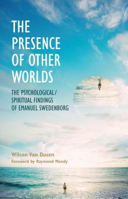 The Presence of Other Worlds: The Psychological/Spiritual Findings of Emanuel Swedenborg by Wilson Van Dusen