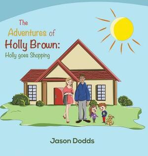 The Adventures of Holly Brown: Holly goes Shopping by Jason Dodds