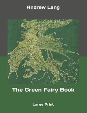 The Green Fairy Book: Large Print by Andrew Lang