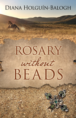 Rosary Without Beads by Diana Holguin-Balogh