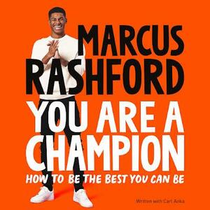 You Are a Champion: How to Be the Best You Can Be by Marcus Rashford, Carl Anka