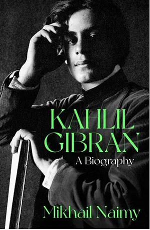 Kahlil Gibran: A Biography by Mikhail Naimy