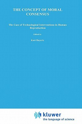 The Concept of Moral Consensus: The Case of Technological Interventions in Human Reproduction by 