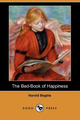 The Bed-Book of Happiness (Dodo Press) by Harold Begbie