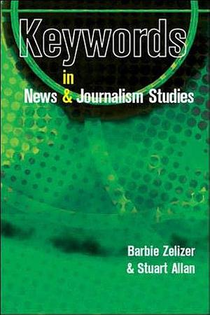 Keywords in News and Journalism by Stuart Allan, Barbie Zelizer