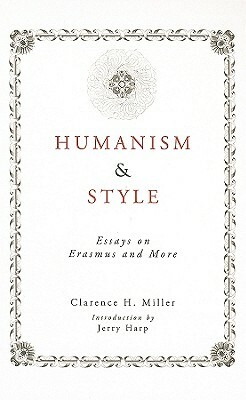 Humanism and Style: Essays on Erasmus and More by Clarence H. Miller