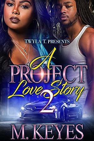 A Project Love Story 2: A Thug Romance by M. Keyes, M. Keyes