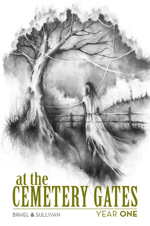 At the Cemetery Gates: Year One by John Brhel, Joseph Sullivan