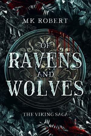 Of Ravens and Wolves by M.K. Robert