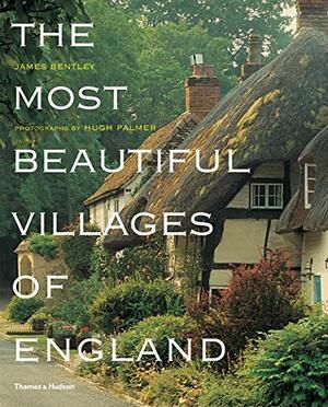 The Most Beautiful Villages Of England by James Bentley, Hugh Palmer