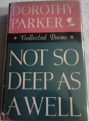 Not So Deep As A Well: Collected Poems by Valenti Angelo, Dorothy Parker