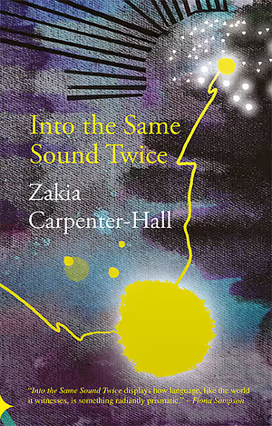 Into the Same Sound Twice by Zakia Carpenter-Hall