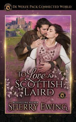 To Love a Scottish Laird: De Wolfe Pack Connected World by Sherry Ewing, Wolfebane Publishing Inc
