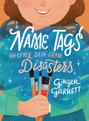 Name Tags and Other Sixth-Grade Disasters by Ginger Garrett