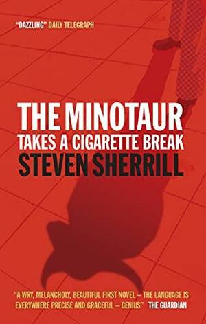 The Minotaur Takes A Cigarette Break by Steven Sherrill