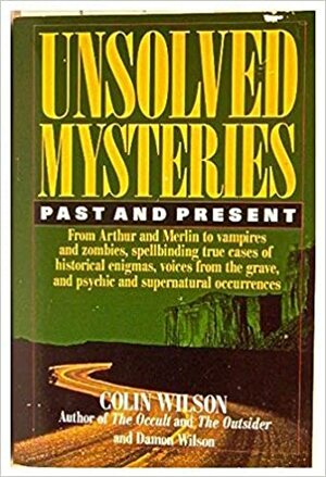 Unsolved Mysteries: Past and Present by Damon Wilson, Colin Wilson