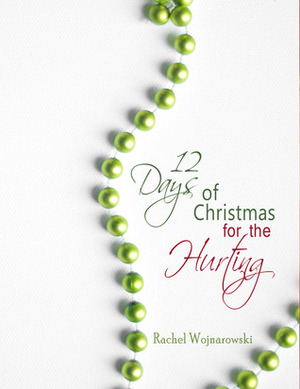 12 Days of Christmas for the Hurting by Rachel Wojnarowski