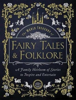 The World Treasury of Fairy Tales & Folklore - Custom: A Family Heirloom of Stories to Inspire & Entertain by Joanna Gilar, Rose Williamson