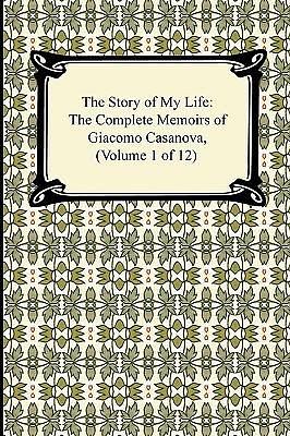 The Complete Memoirs of Giacomo Casanova, Vol 1 of 12 by Arthur Machen, Giacomo Casanova