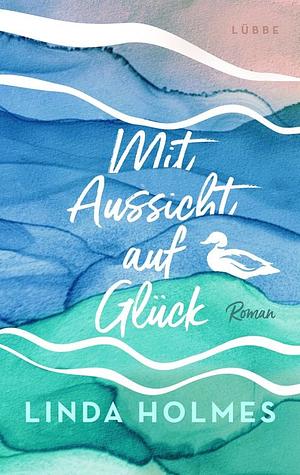 Mit Aussicht auf Glück by Linda Holmes