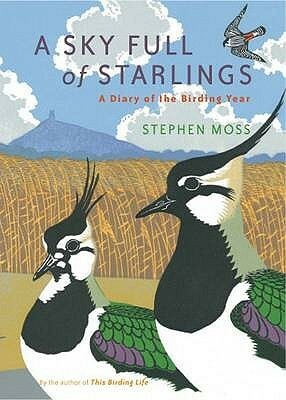 A Sky Full Of Starlings: A Diary Of A Birding Year by Stephen Moss