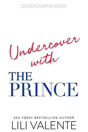 Undercover with the Prince by Lili Valente