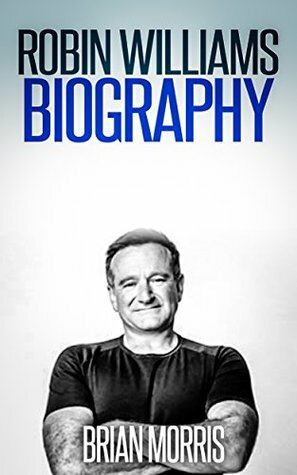 Robin Williams: Biography by Brian Morris