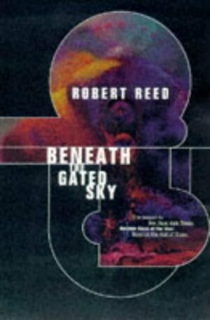 Beneath the Gated Sky by Robert Reed
