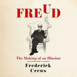 Freud: The Making of an Illusion by Frederick Crews