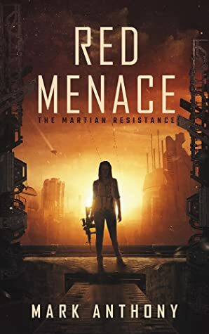 Red Menace: The Martian Resistance by Mark Anthony