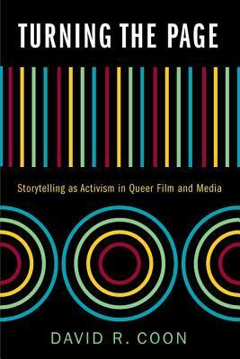 Turning the Page: Storytelling as Activism in Queer Film and Media by David R. Coon