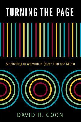 Turning the Page: Storytelling as Activism in Queer Film and Media by David R. Coon