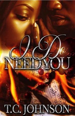 I Do Need You by T.C. Johnson, T.C. Johnson